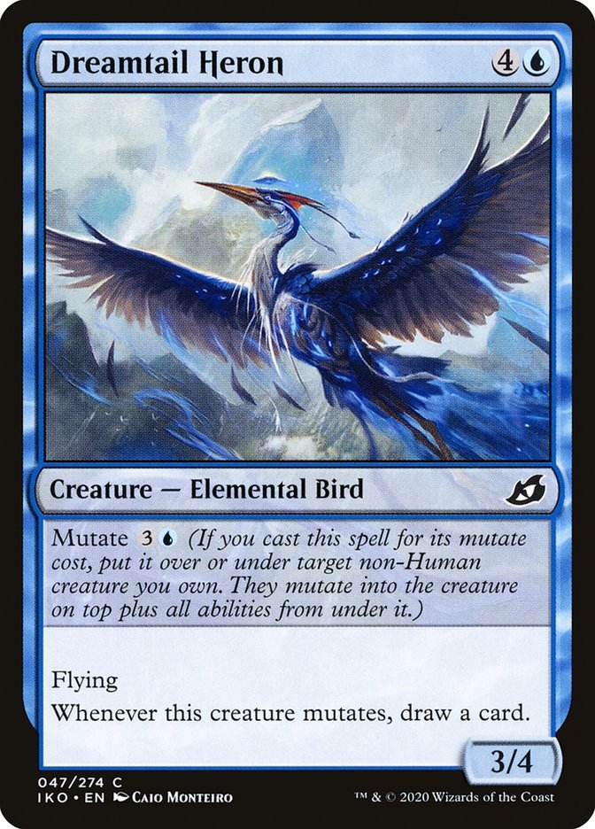 Dreamtail Heron {4}{U}

Creature — Elemental Bird 3/4

Mutate {3}{U} (If you cast this spell for its mutate cost, put it over or under target non-Human creature you own. They mutate into the creature on top plus all abilities from under it.)

Flying

Whenever this creature mutates, draw a card.