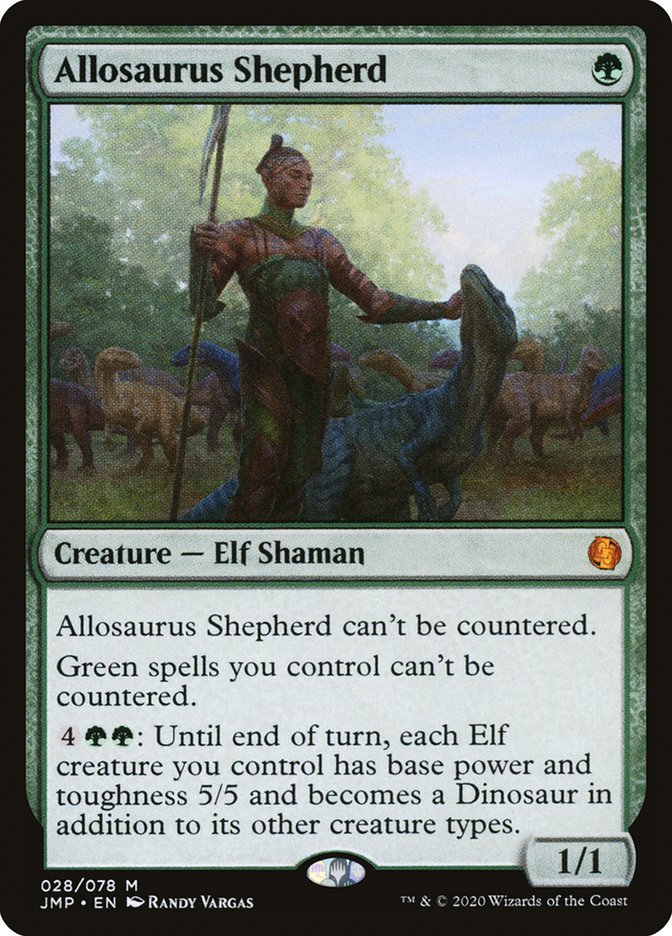 Allosaurus Shepherd {G}
Creature — Elf Shaman 1/1
Allosaurus Shepherd can’t be countered.
Green spells you control can’t be countered.
{4}{G}{G}: Until end of turn, each Elf creature you control has base power and toughness 5/5 and becomes a Dinosaur in addition to its other creature types.