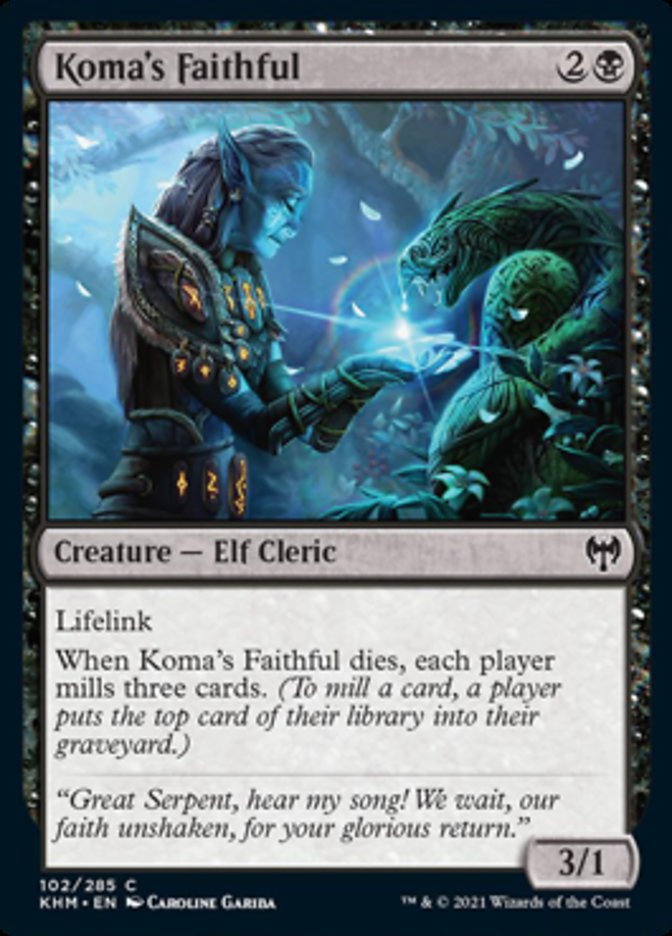 Koma's Faithful {2}{B}

Creature — Elf Cleric 3/1

Lifelink

When Koma’s Faithful dies, each player mills three cards. (To mill a card, a player puts the top card of their library into their graveyard.)