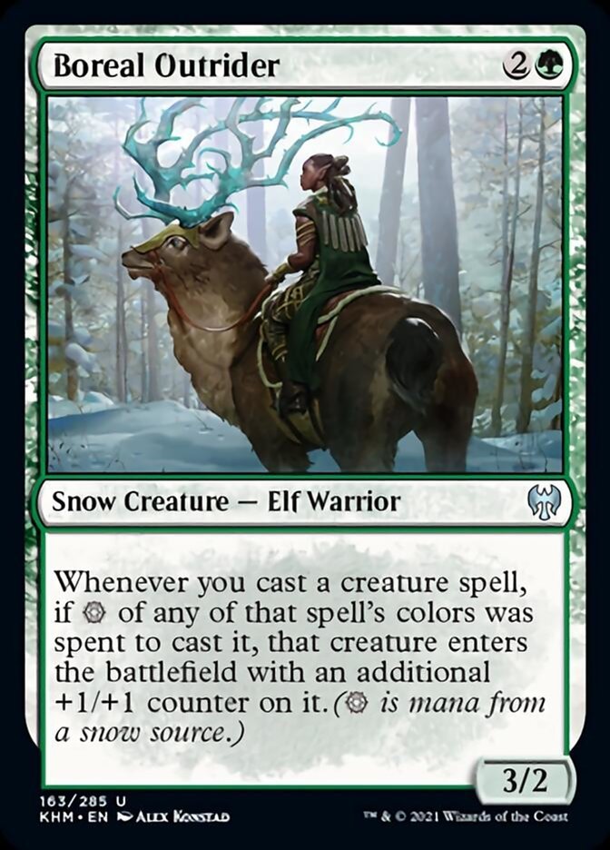 Boreal Outrider {2}{G}

Snow Creature — Elf Warrior 3/2

Whenever you cast a creature spell, if {S} of any of that spell’s color was spent to cast it, that creature enters the battlefield with an additional +1/+1 counter on it. ({S} is mana from a snow source.)
