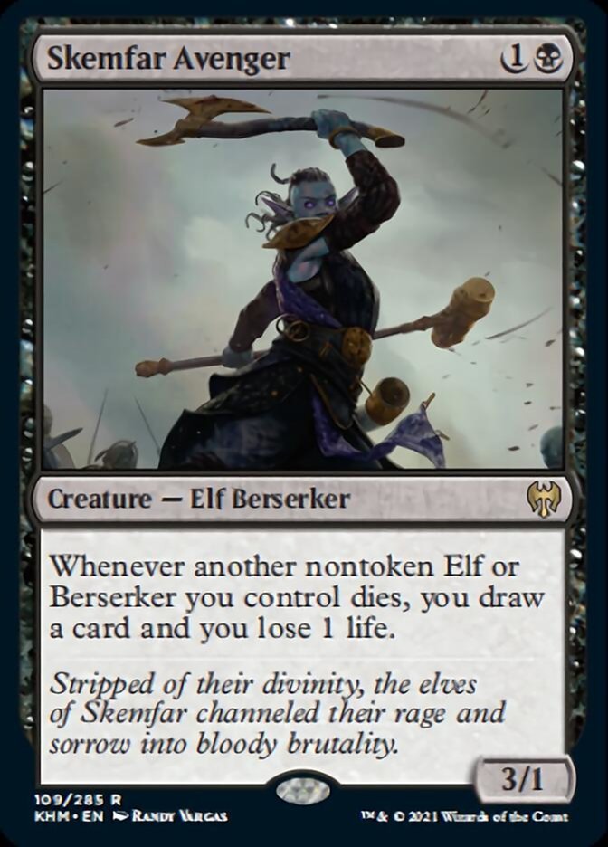 Skemfar Avenger {1}{B}

Creature — Elf Berserker 3/1

Whenever another nontoken Elf or Berserker you control dies, you draw a card and you lose 1 life.