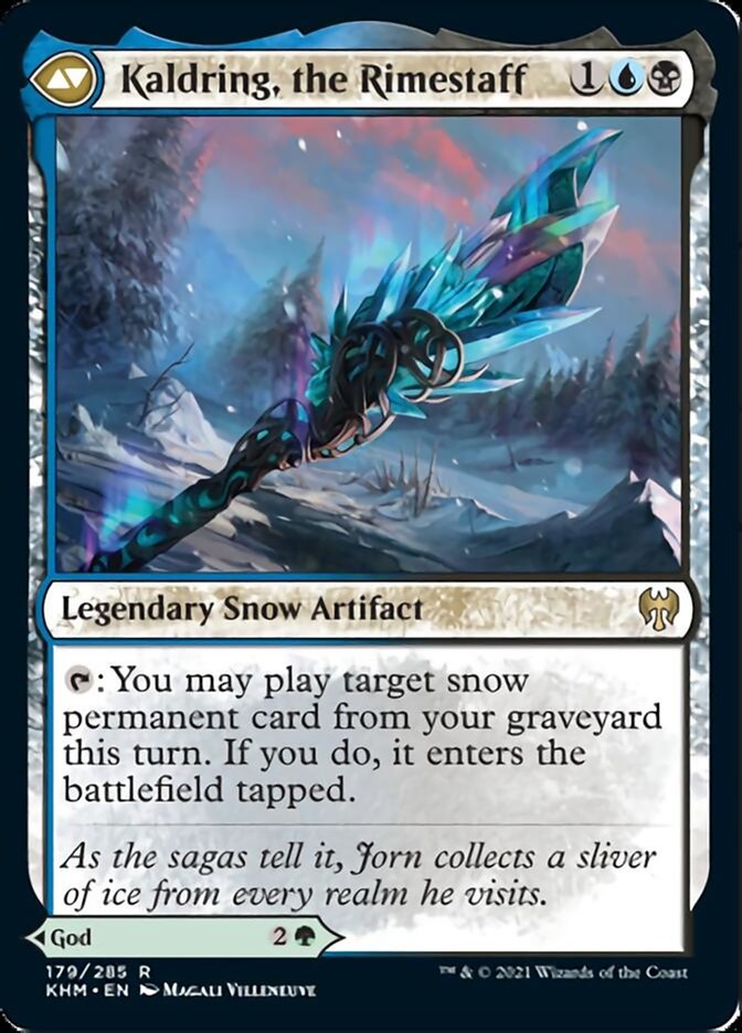 Kaldring, the Rimestaff {1}{U}{B}

Legendary Snow Artifact

{T}: You may play target snow permanent card from your graveyard this turn. If you do, it enters the battlefield tapped.