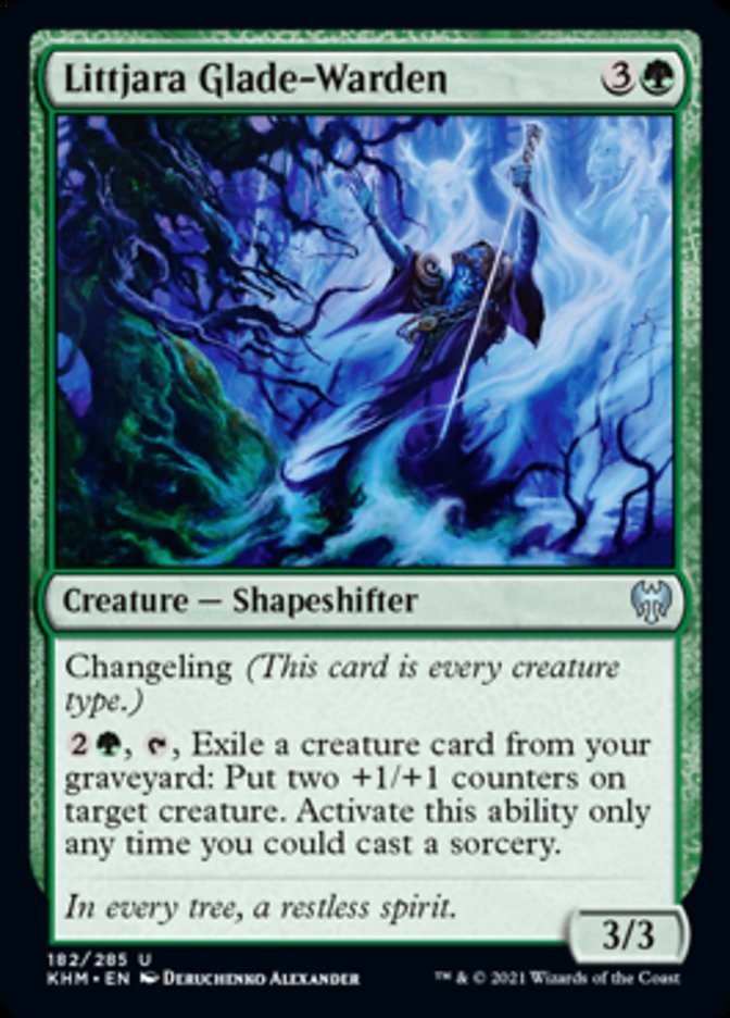 Littjara Glade-Warden {3}{G}

Creature — Shapeshifter 3/3

Changeling (This card is every creature type.)

{2}{G}, {T}, Exile a creature card from your graveyard: Put two +1/+1 counters on target creature. Activate this ability only any time you could cast a sorcery.