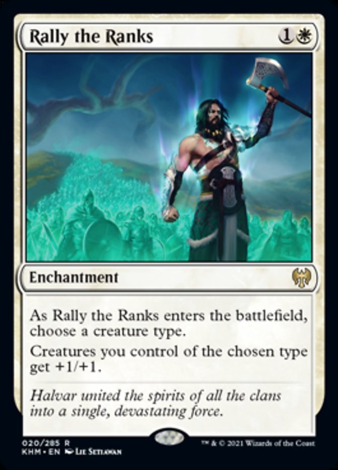 Rally the Ranks {1}{W}

Enchantment

As Rally the Ranks enters the battlefield, choose a creature type.

Creatures you control of the chosen type get +1/+1.