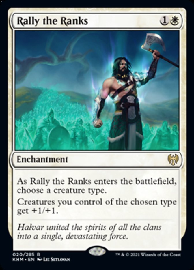 Rally the Ranks {1}{W}
Enchantment
As Rally the Ranks enters the battlefield, choose a creature type.
Creatures you control of the chosen type get +1/+1.