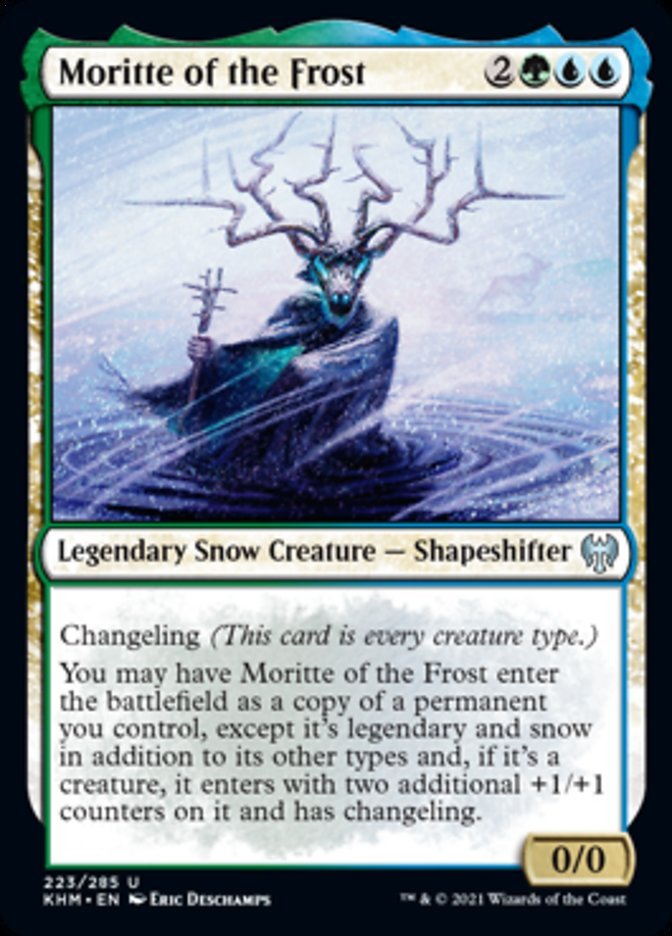 Moritte of the Frost {2}{G}{U}{U}

Legendary Snow Creature — Shapeshifter 0/0

Changeling (This card is every creature type.)

You may have Moritte of the Frost enter the battlefield as a copy of a permanent you control, except it’s legendary and snow in addition to its other types and, if it’s a creature, it enters with two additional +1/+1 counters on it and has changeling.