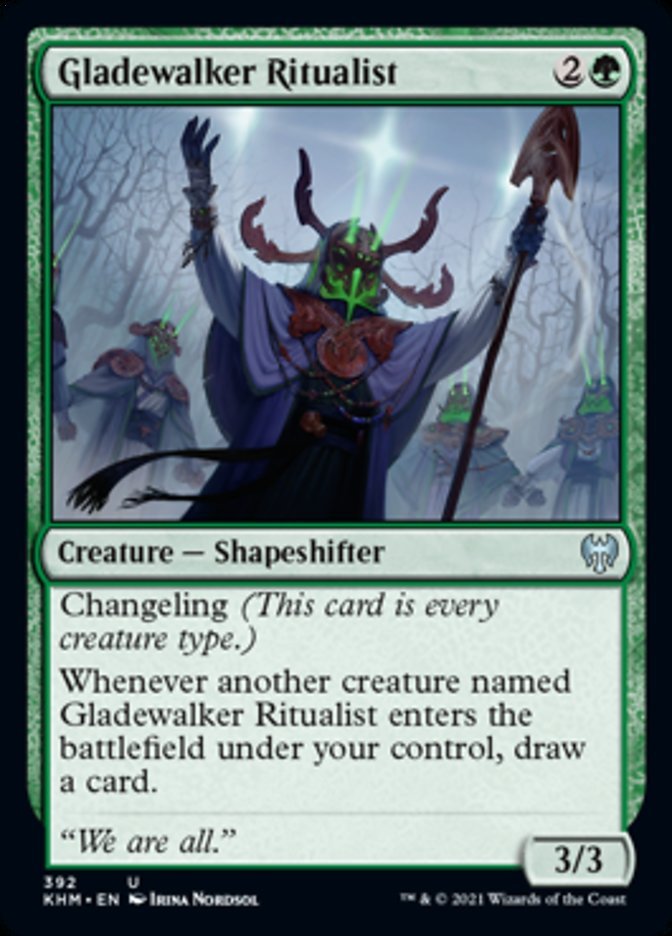 Gladewalker Ritualist {2}{G}

Creature — Shapeshifter 3/3

Changeling (This card is every creature type.)

Whenever another creature named Gladewalker Ritualist enters the battlefield under your control, draw a card.