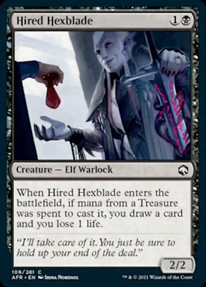 Hired Hexblade {1}{B}

Creature — Elf Warlock 2/2

When Hired Hexblade enters the battlefield, if mana from a Treasure was spent to cast it, you draw a card and you lose 1 life.