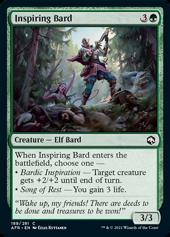 Inspiring Bard {3}{G}
Creature — Elf Bard 3/3
When Inspiring Bard enters the battlefield, choose one —
• Bardic Inspiration — Target creature gets +2/+2 until end of turn.
• Song of Rest — You gain 3 life.