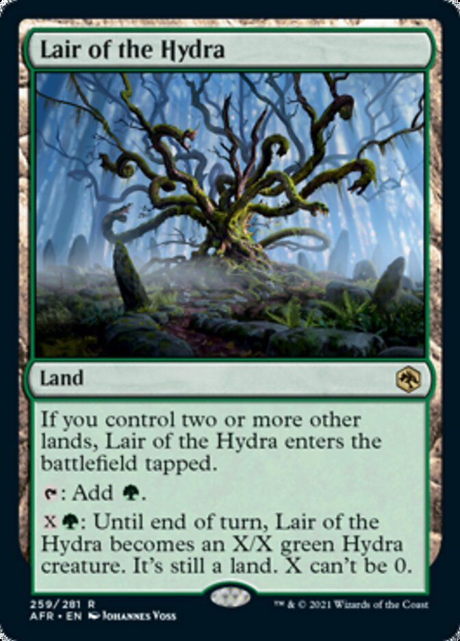 Lair of the Hydra

Land

If you control two or more other lands, Lair of the Hydra enters the battlefield tapped.

{T}: Add {G}.

{X}{G}: Until end of turn, Lair of the Hydra becomes an X/X green Hydra creature. It’s still a land. X can’t be 0.