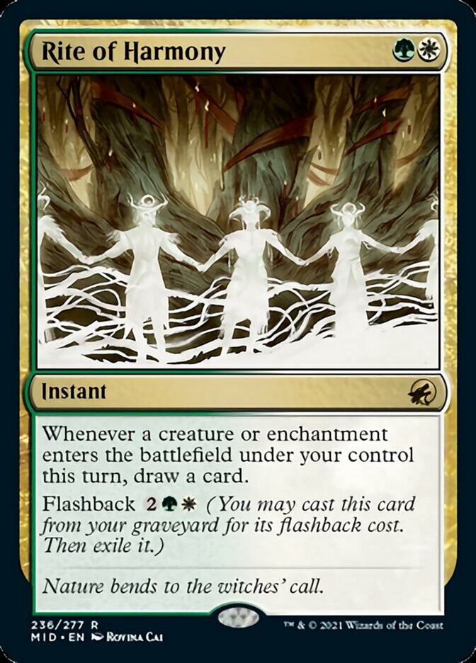  Rite of Harmony {G}{W}

Instant

Whenever a creature or enchantment enters the battlefield under your control this turn, draw a card.

Flashback {2}{G}{W} (You may cast this card from your graveyard for its flashback cost. Then exile it.)