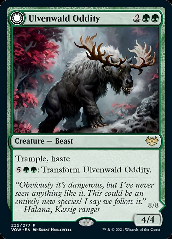 Ulvenwald Oddity {2}{G}{G}

Creature — Beast 4/4

Trample, haste

{5}{G}{G}: Transform Ulvenwald Oddity.