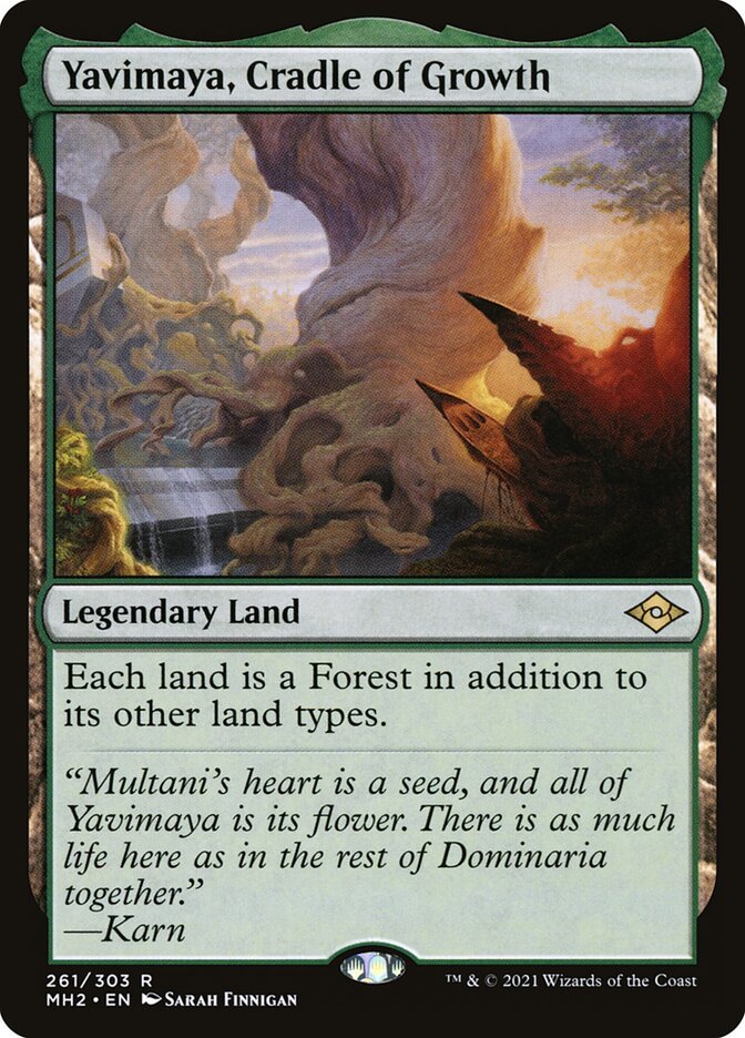 Yavimaya, Cradle of Growth

Legendary Land

Each land is a Forest in addition to its other land types.
