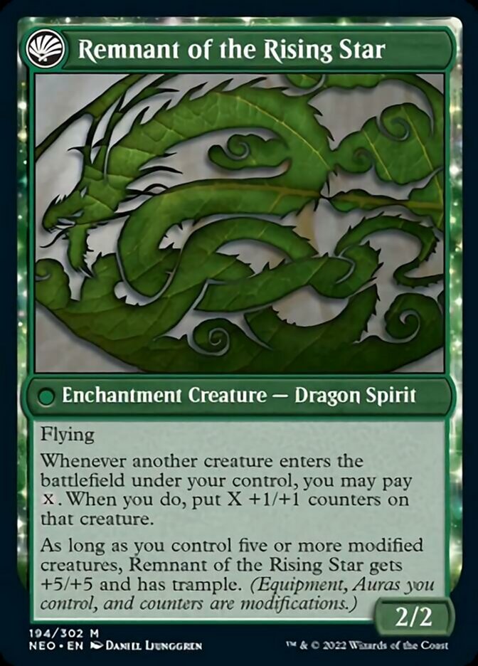 Remnant of the Rising Star

Enchantment Creature — Dragon Spirit 2/2

Flying

Whenever another creature enters the battlefield under your control, you may pay {X}. When you do, put X +1/+1 counters on that creature.

As long as you control five or more modified creatures, Remnant of the Rising Star gets +5/+5 and has trample. (Equipment, Auras you control, and counters are modifications.)