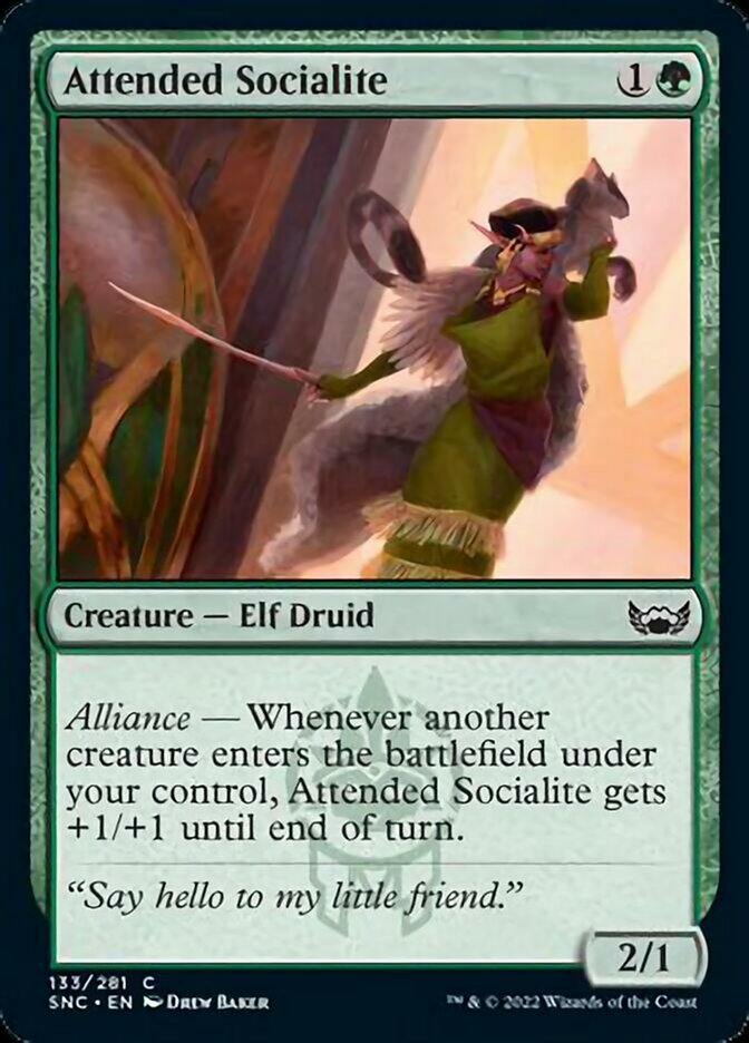Attended Socialite {1}{G}

Creature — Elf Druid 2/1

Alliance — Whenever another creature enters the battlefield under your control, Attended Socialite gets +1/+1 until end of turn.