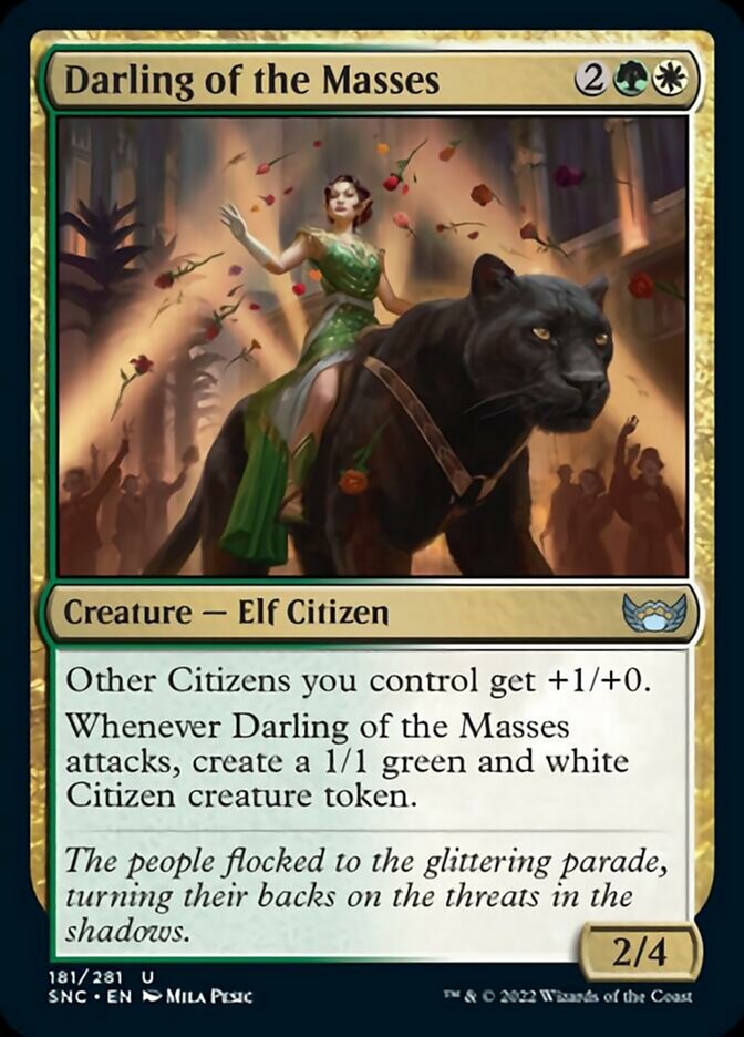 Darling of the Masses {2}{G}{W}

Creature — Elf Citizen 2/4

Other Citizens you control get +1/+0.

Whenever Darling of the Masses attacks, create a 1/1 green and white Citizen creature token.