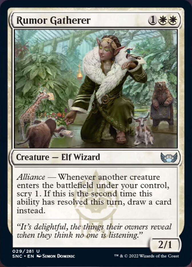 Rumor Gatherer {1}{W}{W}

Creature — Elf Wizard 2/1

Alliance — Whenever another creature enters the battlefield under your control, scry 1. If this is the second time this ability has resolved this turn, draw a card instead.