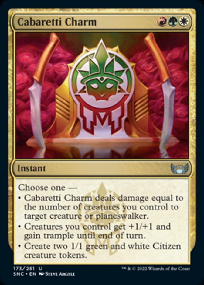 Cabaretti Charm {R}{G}{W}
Instant
Choose one —
• Cabaretti Charm deals damage equal to the number of creatures you control to target creature or planeswalker.
• Creatures you control get +1/+1 and gain trample until end of turn.
• Create two 1/1 green and white Citizen creature tokens.