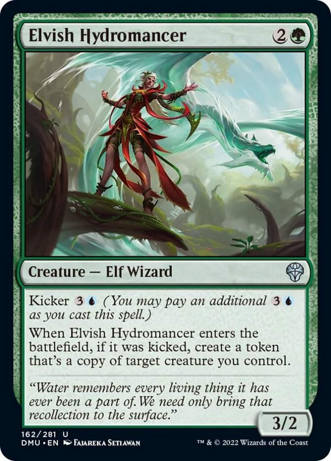 Elvish Hydromancer {2}{G}

Creature — Elf Wizard 3/2

Kicker {3}{U} (You may pay an additional {3}{U} as you cast this spell.)

When Elvish Hydromancer enters the battlefield, if it was kicked, create a token that’s a copy of target creature you control.