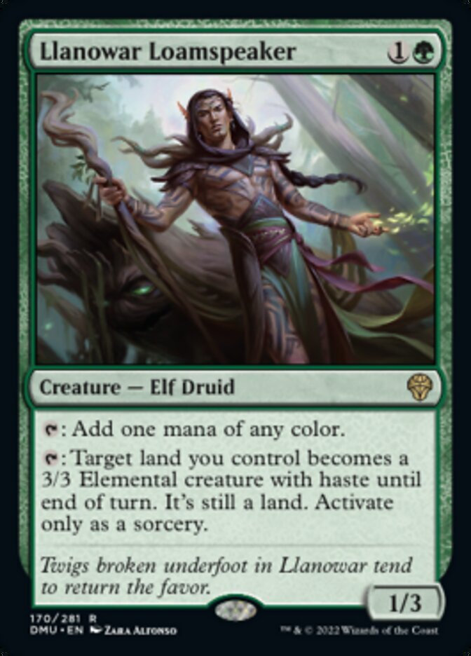 Llanowar Loamspeaker {1}{G}

Creature — Elf Druid 1/3

{T}: Add one mana of any color.

{T}: Target land you control becomes a 3/3 Elemental creature with haste until end of turn. It’s still a land. Activate only as a sorcery.