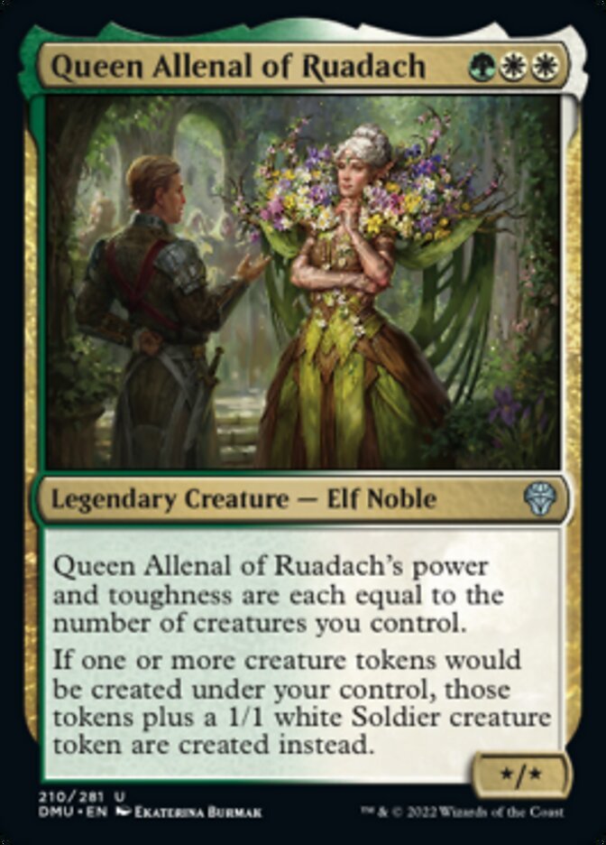 Queen Allenal of Ruadach {G}{W}{W}

Legendary Creature — Elf Noble */*

Queen Allenal of Ruadach’s power and toughness are each equal to the number of creatures you control.

If one or more creature tokens would be created under your control, those tokens plus a 1/1 white Soldier creature token are created instead.
